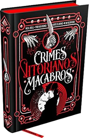 Crimes Vitorianos Macabros KATE CLARKE, M.W. OLDRIDGE, NEIL R.A. BELL